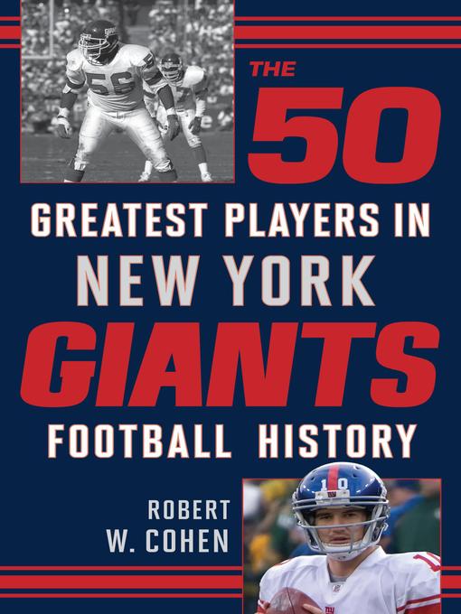 Title details for The 50 Greatest Players in New York Giants History by Robert W. Cohen - Available